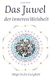 Das Juwel der inneren Weisheit: Wege in die Ewigkeit