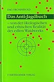  Das Anti-Jagdbuch. Von der ökologischen und ethischen Realität des edlen Waidwerks