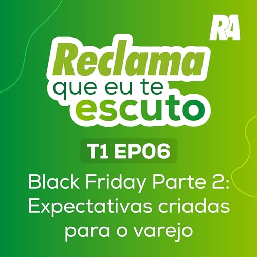 T1EP06 - Black Friday Parte 2: Expectativas criadas para o varejo