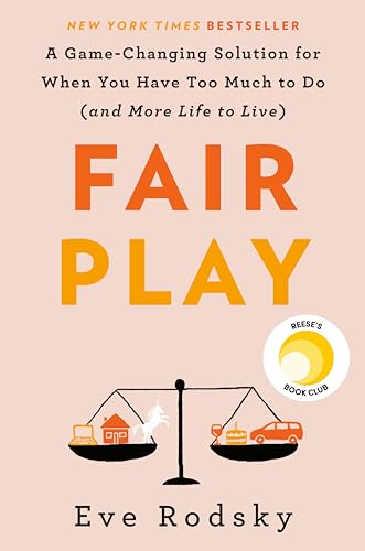 Fair Play: A Game-Changing Solution for When You Have Too Much to Do (and...