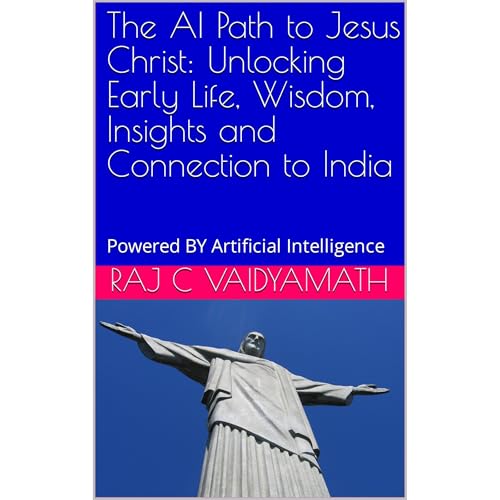 The AI Path to Jesus Christ: Unlocking Early Life, Wisdom, Insights and Connection to India by Raj C Vaidyamath episode artwork