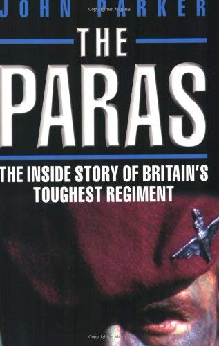 The Paras: The Inside Story of Britain's Toughest Regiment