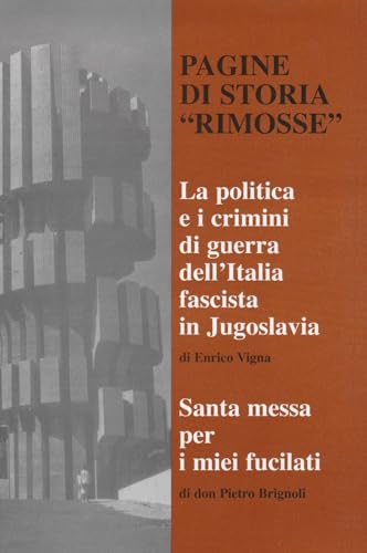Pagine di storia rimosse. La politica e i crimini di guerra dell'Italia fascista in Jugoslavia