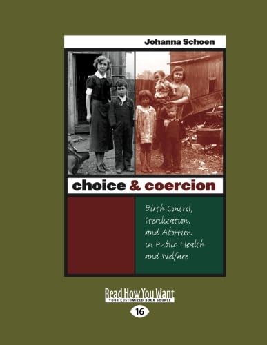Choice & Coercion: Birth Control, Sterilization, and Abortion in Public Health and Welfare
