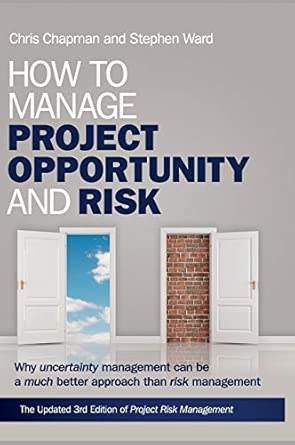 How to Manage Project Opportunity and Risk: Why Uncertainty Management can be a Much Better Approach than Risk Management, 3rd Edition 3rd Edition book cover