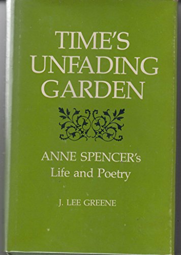 Time's Unfading Garden: Anne Spencer's Life and Poetry