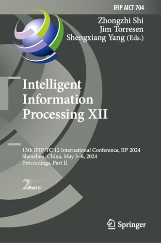 Intelligent Information Processing XII: 13th IFIP TC 12 International Conference, IIP 2024, Shenzhen, China, May 3–6, 2024, Proceedings, Part II (IFIP ... Technology Book 704) (English Edition)