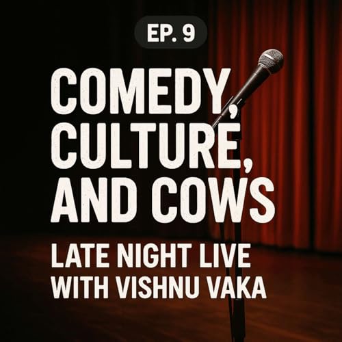 Ep: 9 Comedy, Culture, and Cows: Late night live with Vishnu Vaka