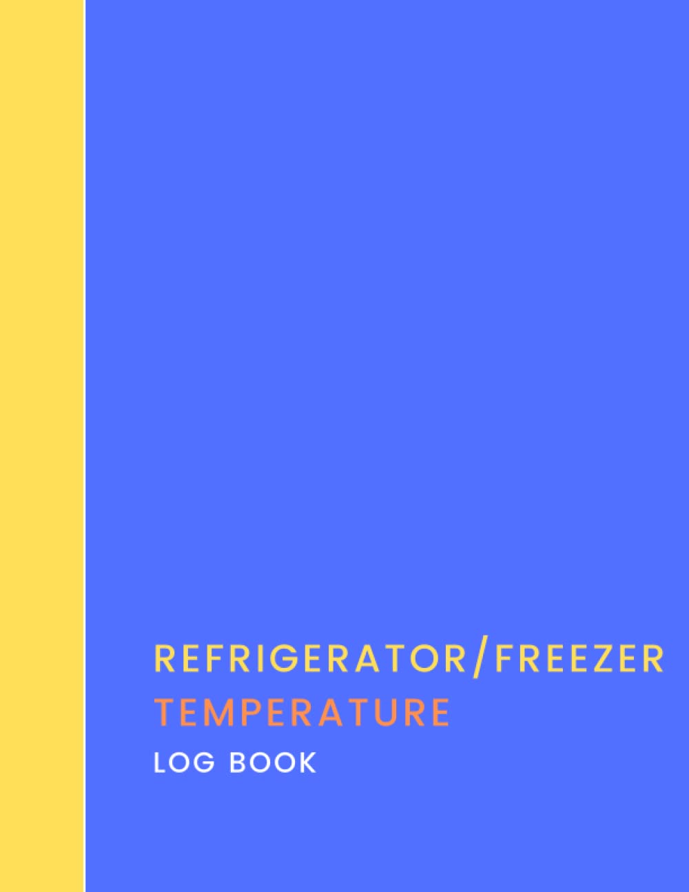 Refrigerator/Freezer Temperature Log Book: Chilled And Frozen Food Temperature Log Sheets, Daily Temperature Log Sheet For Refrigerator And Freezer, ... Kitchen Management, HACCP Monitoring