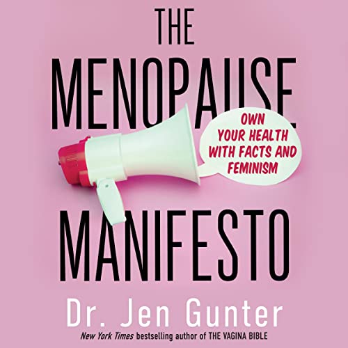 The Menopause Manifesto: Own Your Health with Facts and Feminism: Dr. Jen Gunter