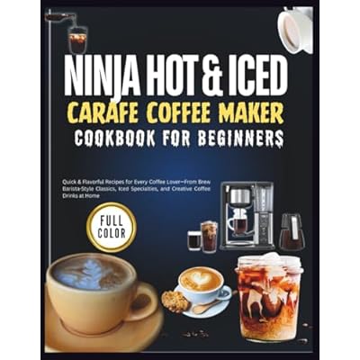Ninja Hot & Iced Carafe Coffee Maker Cookbook For Beginners