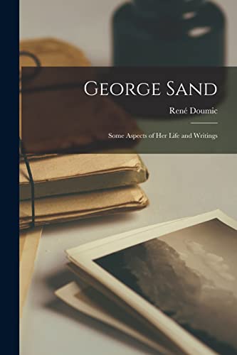George Sand: Some Aspects of Her Life and Writings