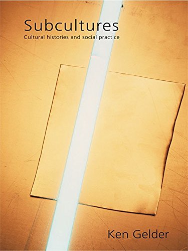 Subcultures: Cultural Histories and Social Practice