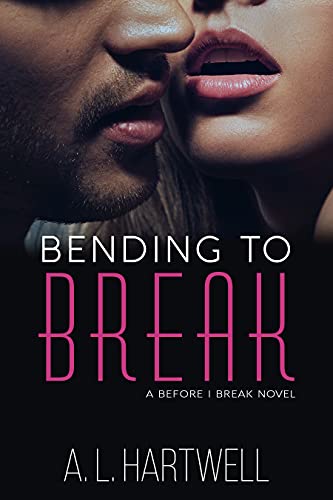 Bending to Break (A Before I Break Novel Book 1) by [A. L. Hartwell]