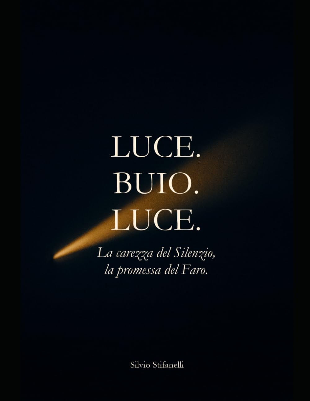 LUCE. BUIO. LUCE.: La carezza del Silenzio, la promessa del Faro.