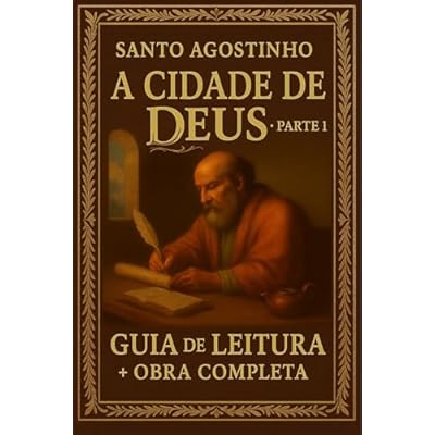Cidade de Deus Parte 1 - Santo Agostinho - Guia de Leitura e Obra Completa