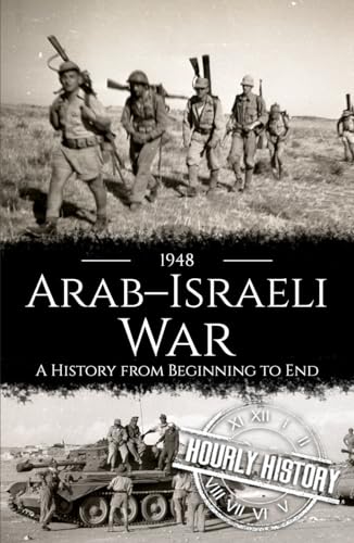 1948 Arab-Israeli War: A History From Beginning To End (Palestine Israeli Conflict)