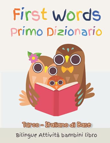 First Words Primo Dizionario Turco-Italiano di Base. Bilingue Attività bambini libro: Il grande libro dei Italiano vocabolario illustrato a Colori ... 11 Anni, scuola elementare (Italian Edition)