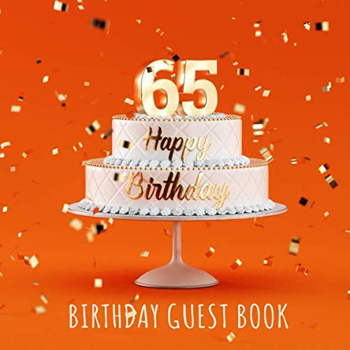 Happy 65th Birthday: Birthday Party Guest Book with 110 Pages - Orange Edition