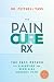 The Pain Cure Rx: The Yass Method for Diagnosing and Resolving Chronic Pain