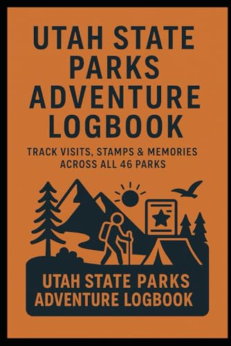 Utah State Parks Adventure Logbook Track Visits, Stamps & Memories Across All 46 Parks: A Guided Journal for Exploring Utah’s State Parks with ... for Passport Stamps & Personal Reflections