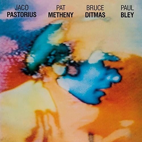 Jaco Pastorius Pat Metheny Bruce Ditmas Paul Bley Jaco Pastorius Pat Metheny Bruce Ditmas Paul Bley