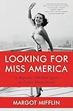 Looking for Miss America: A Pageant€™s 100-Year Quest to Define Womanhood