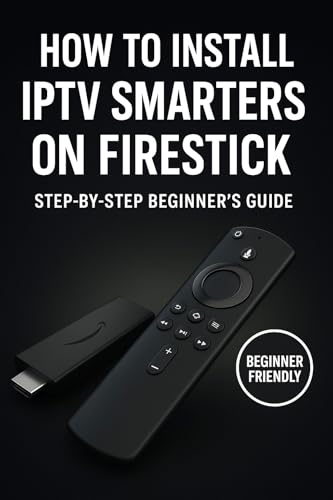 Install IPTV Smarters Pro on Firestick Today: Easy Guide for Instant Streaming on Fire TV