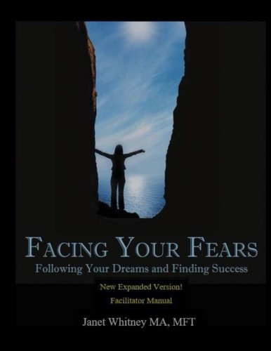 Facing Your Fears: Following Your Dreams and Finding Success, Facilitator Manual