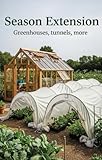 Season Extension: Greenhouses, tunnels and more (EBOOKS Organic Gardening)