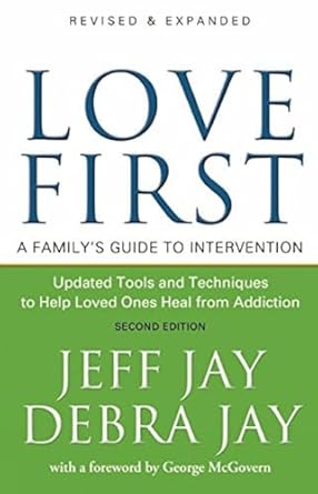 Love First: A Family's Guide to Intervention