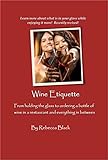  Wine Etiquette: From holding the glass to ordering a bottle of wine in a restaurant and everything in-between (English Edition)