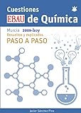  Cuestiones EBAU de quimica. Murcia 2009 - hoy. Resueltos Paso a Paso: Actualizado 2020
