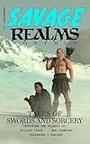 Savage Realms Monthly: February 2021: A collection of dark fantasy sword and sorcery short adventure stories (Savage Realms Monthly Dark Fantasy Sword and Sorcery Adventure Magazine Book 2)