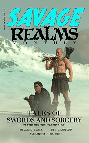 Savage Realms Monthly: February 2021: A collection of dark fantasy sword and sorcery short adventure stories (Savage Realms Monthly Dark Fantasy Sword ... Adventure Magazine Book 2) (English Edition)
