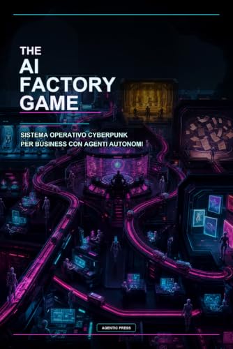 The AI Factory Game: Sistema Operativo Cyberpunk per Business con Agenti Autonomi (Italian Edition) image 2