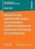  Numerische und experimentelle Analyse von instationären Lastfällen im Rahmen der thermischen Absicherung im Gesamtfahrzeug (Wissenschaftliche Reihe Fahrzeugtechnik Universität Stuttgart)