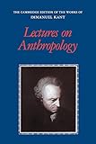 Lectures on Anthropology (The Cambridge Edition of the Works of Immanuel Kant)