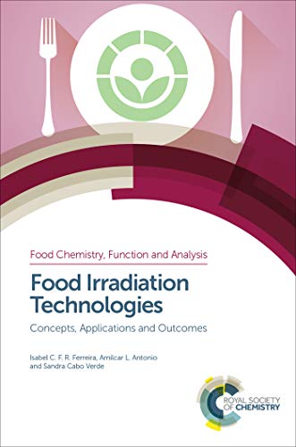 Food Irradiation Technologies: Concepts, Applications and Outcomes (Food Chemistry, Function and Analysis Book 4)