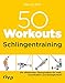 Produktbild 50 Workouts - Schlingentraining: Die effektivsten Übungsreihen für Kraft, Koordination und Beweglichkeit