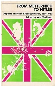 From Metternich to Hitler: Aspects of British and Foreign History, 1814-1939
