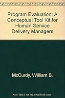 Program Evaluation: A Conceptual Tool Kit for Human Service Delivery Managers 0873041739 Book Cover