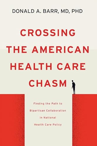 Crossing the American Health Care Chasm: Finding the Path to Bipartisan Collaboration in National Health Care Policy