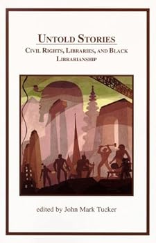 Paperback Untold Stories Civil Rights Libraries & Black Librarianship: Civil Rights, Libraries, and Black Librarianship Book