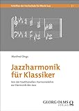 Jazzharmonik für Klassiker: Von der traditionellen Harmonielehre zur Harmonik des Jazz (Schriften der Hochschule für Musik Saar) - Manfred Dings 