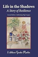 Life in the Shadows: A Story of Resilience: Second Edition: Celebrating Olga's Legacy 1949053202 Book Cover