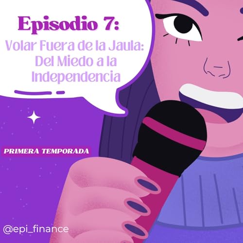 E7. Del Miedo a la Independencia