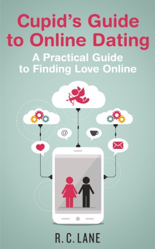 Cupid's Guide to Online Dating - A Practical Guide to Finding Love Online