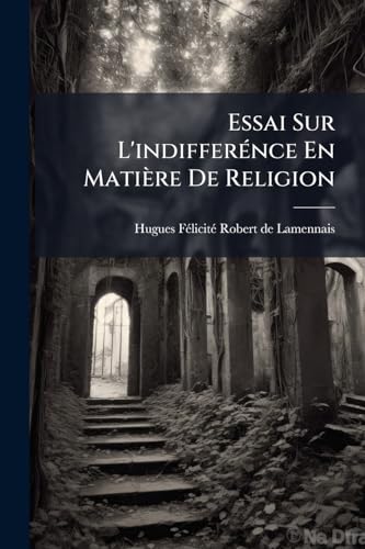 Essai Sur L'indifferénce En Matière De Religion (French Edition)