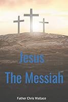 Jesus The Messiah B08B73YVQR Book Cover